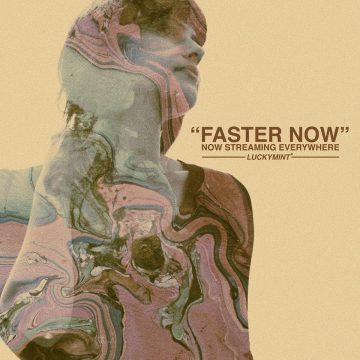 Lucky Mint's "Faster Now" an unforgettable drive.